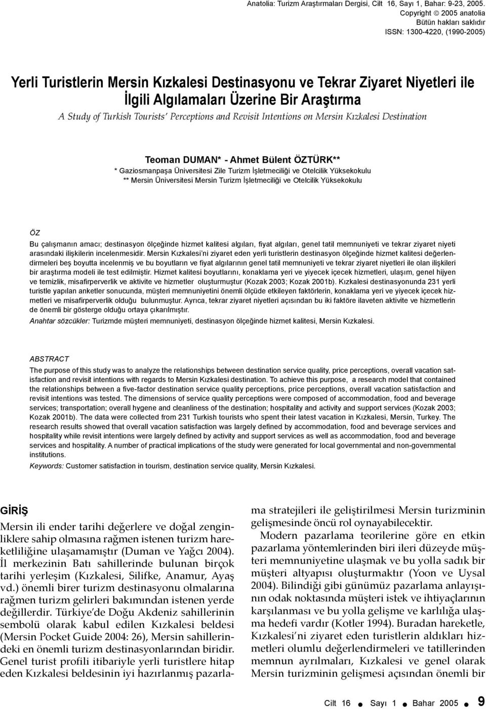 Study of Turkish Tourists Perceptions and Revisit Intentions on Mersin Kızkalesi Destination Teoman DUMAN* - Ahmet Bülent ÖZTÜRK** * Gaziosmanpaşa Üniversitesi Zile Turizm İşletmeciliği ve Otelcilik