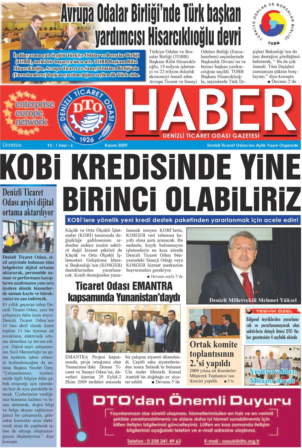 Türkiye Odalar ve Borsalar Birliği (TOBB) Başkanı Rifat Hisarcıklıoğlu, 19 milyon işletmeyi ve 22 trilyon dolarlık ekonomiyi temsil eden Avrupa Ticaret ve Sanayi Odaları Birliği (Eurochambres)