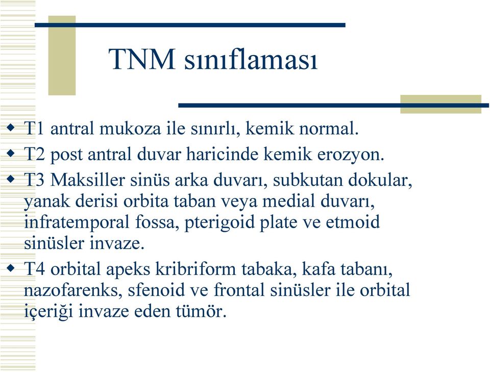 T3 Maksiller sinüs arka duvarı, subkutan dokular, yanak derisi orbita taban veya medial duvarı,