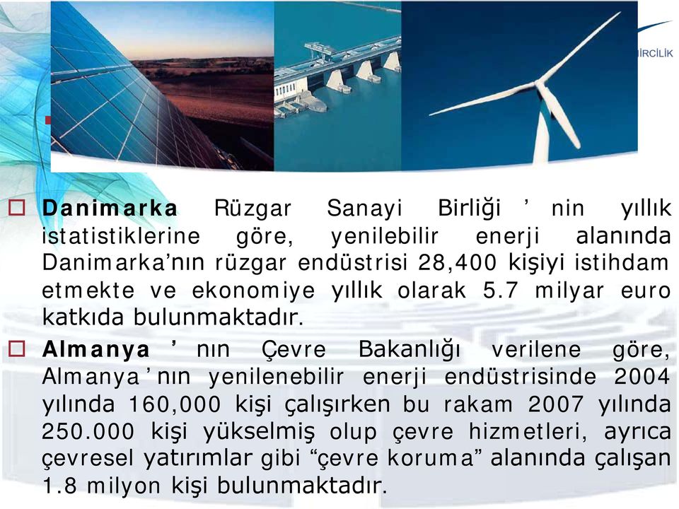 Almanya nın Çevre Bakanlığı verilene göre, Almanya nın yenilenebilir enerji endüstrisinde 2004 yılında 160,000 kişi çalışırken