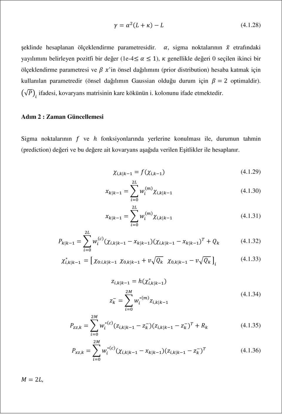 katmak için kullanılan parametredir (önsel dağılımın Gaussian olduğu durum için = 2 optimaldir). ifadesi, kovaryans matrisinin kare kökünün i. kolonunu ifade etmektedir.