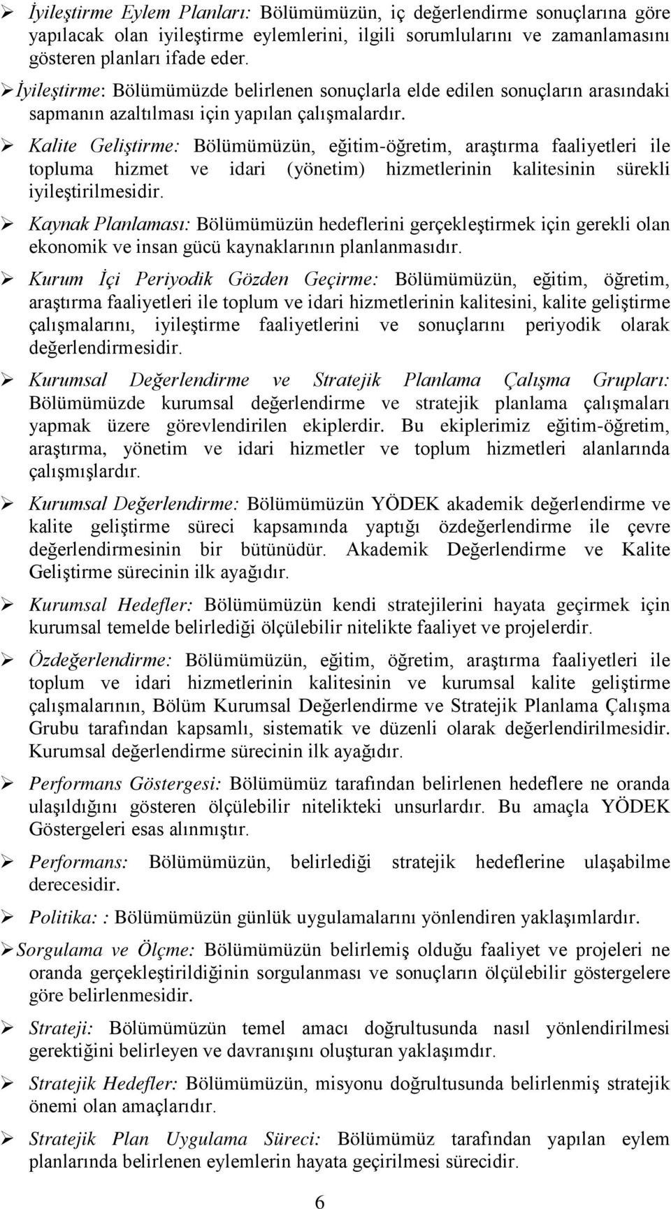 Kalite Geliştirme: Bölümümüzün, eğitim-öğretim, araştırma faaliyetleri ile topluma hizmet ve idari (yönetim) hizmetlerinin kalitesinin sürekli iyileştirilmesidir.