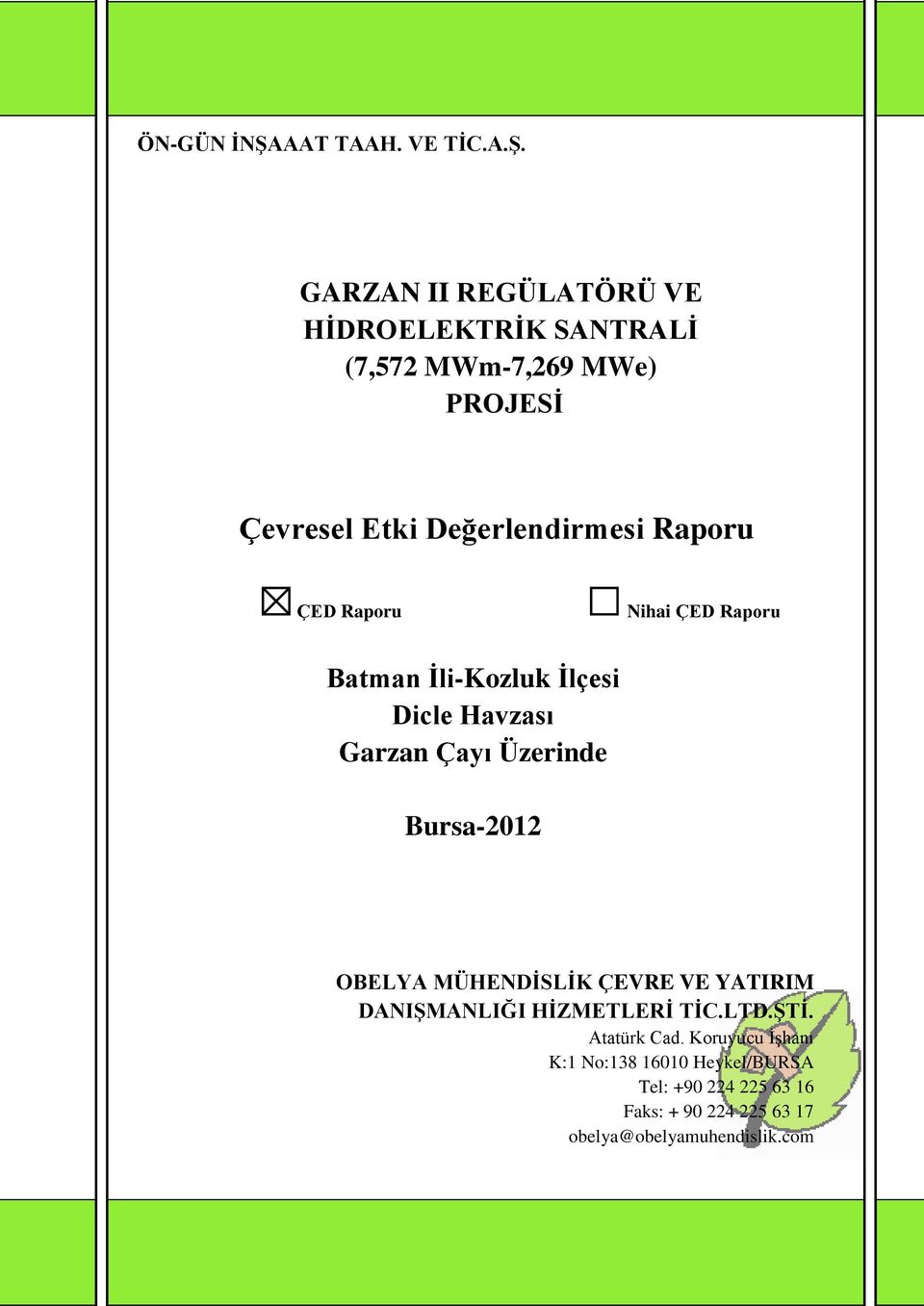 GARZAN II REGÜLATÖRÜ VE HĠDROELEKTRĠK SANTRALĠ (7,572 MWm-7,269 MWe) PROJESĠ Çevresel Etki Değerlendirmesi