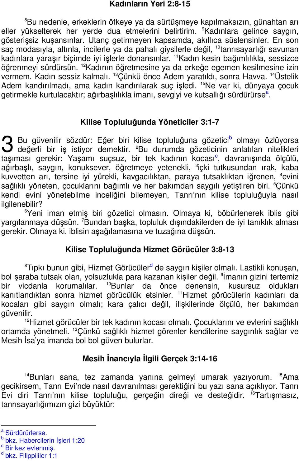 En son saç modasıyla, altınla, incilerle ya da pahalı giysilerle değil, 10 tanrısayarlığı savunan kadınlara yaraşır biçimde iyi işlerle donansınlar.