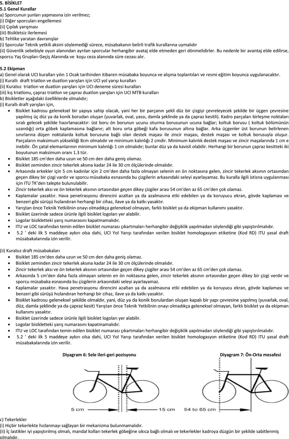 yetkili aksini söylemediği sürece, müsabakanın belirli trafik kurallarına uymalıdır (ii) Güvenlik sebebiyle oyun alanından ayrılan sporcular herhangibir avataj elde etmeden geri dönmelidirler.