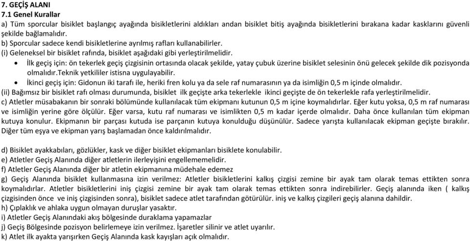 b) Sporcular sadece kendi bisikletlerine ayrılmış rafları kullanabilirler. (i) Geleneksel bir bisiklet rafında, bisiklet aşağıdaki gibi yerleştirilmelidir.