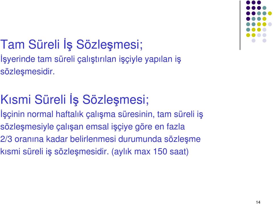 Kısmi Süreli İş Sözleşmesi; İşçinin normal haftalık çalışma süresinin, tam süreli