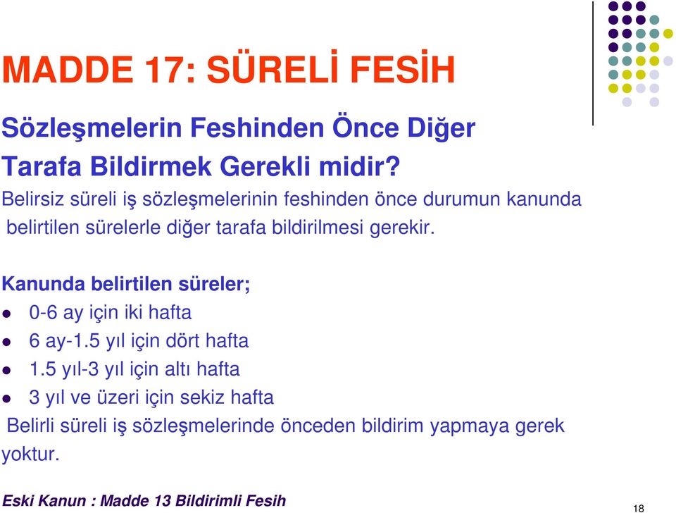 gerekir. Kanunda belirtilen süreler; 0-6 ay için iki hafta 6 ay-1.5 yıl için dört hafta 1.