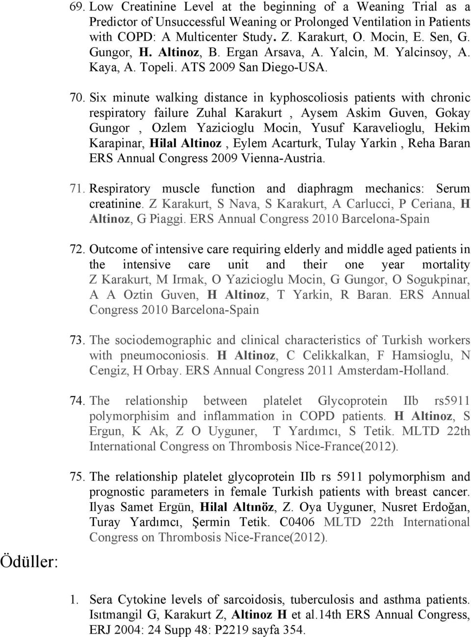 Six minute walking distance in kyphoscoliosis patients with chronic respiratory failure Zuhal Karakurt, Aysem Askim Guven, Gokay Gungor, Ozlem Yazicioglu Mocin, Yusuf Karavelioglu, Hekim Karapinar,