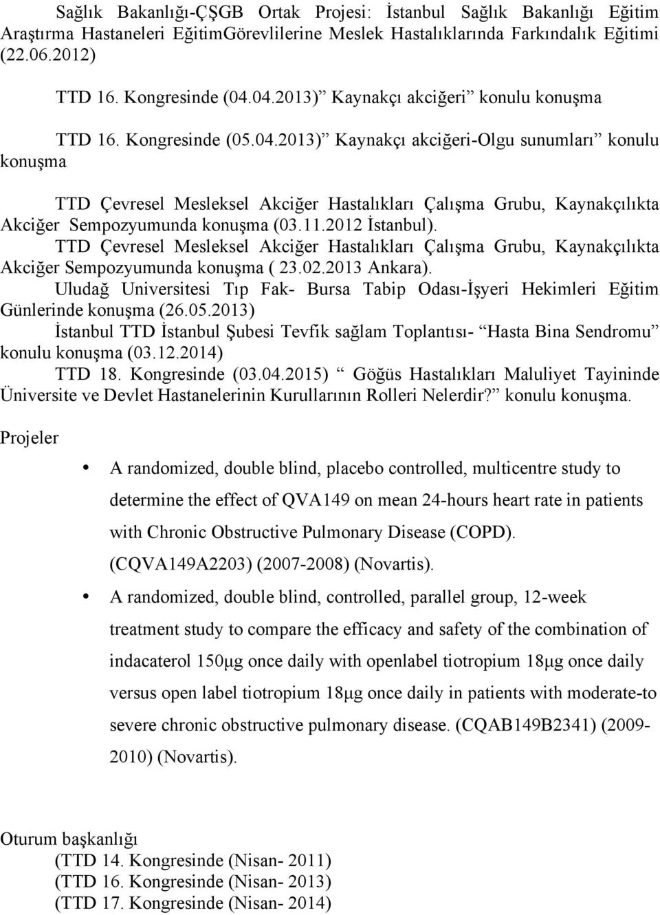 11.2012 İstanbul). TTD Çevresel Mesleksel Akciğer Hastalıkları Çalışma Grubu, Kaynakçılıkta Akciğer Sempozyumunda konuşma ( 23.02.2013 Ankara).