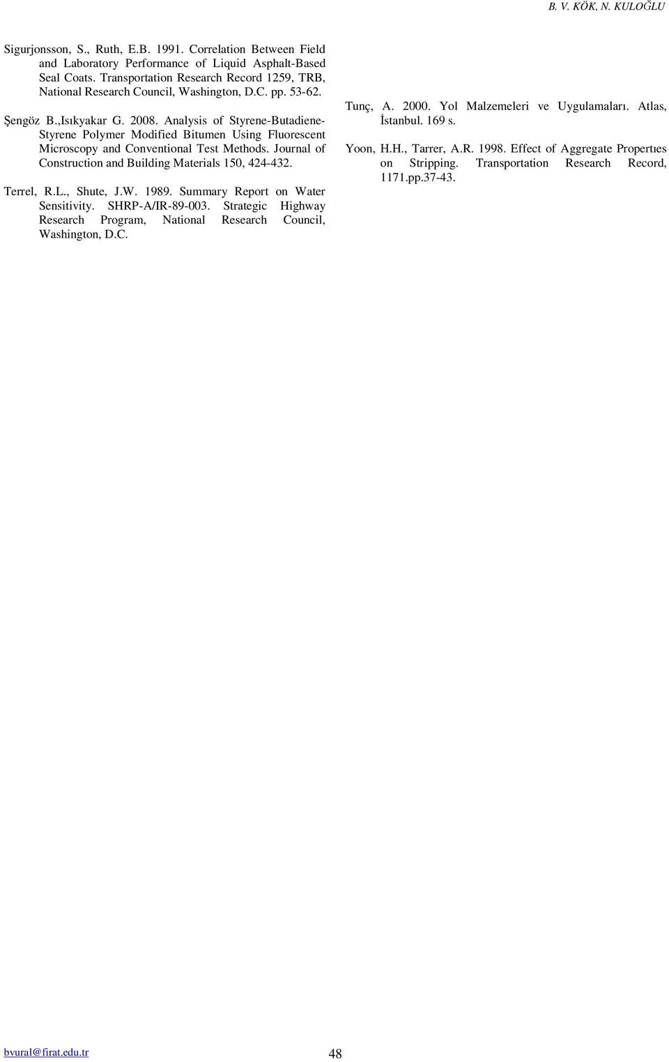 Analysis of Styrene-Butadiene- Styrene Polymer Modified Bitumen Using Fluorescent Microscopy and Conventional Test Methods. Journal of Construction and Building Materials 150, 424-432. Terrel, R.L.