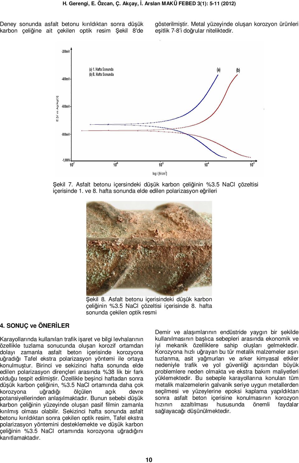 Asfalt betonu içerisindeki düşük karbon çeliğinin %3.5 NaCl çözeltisi içerisinde 8. hafta sonunda çekilen optik resmi 4.