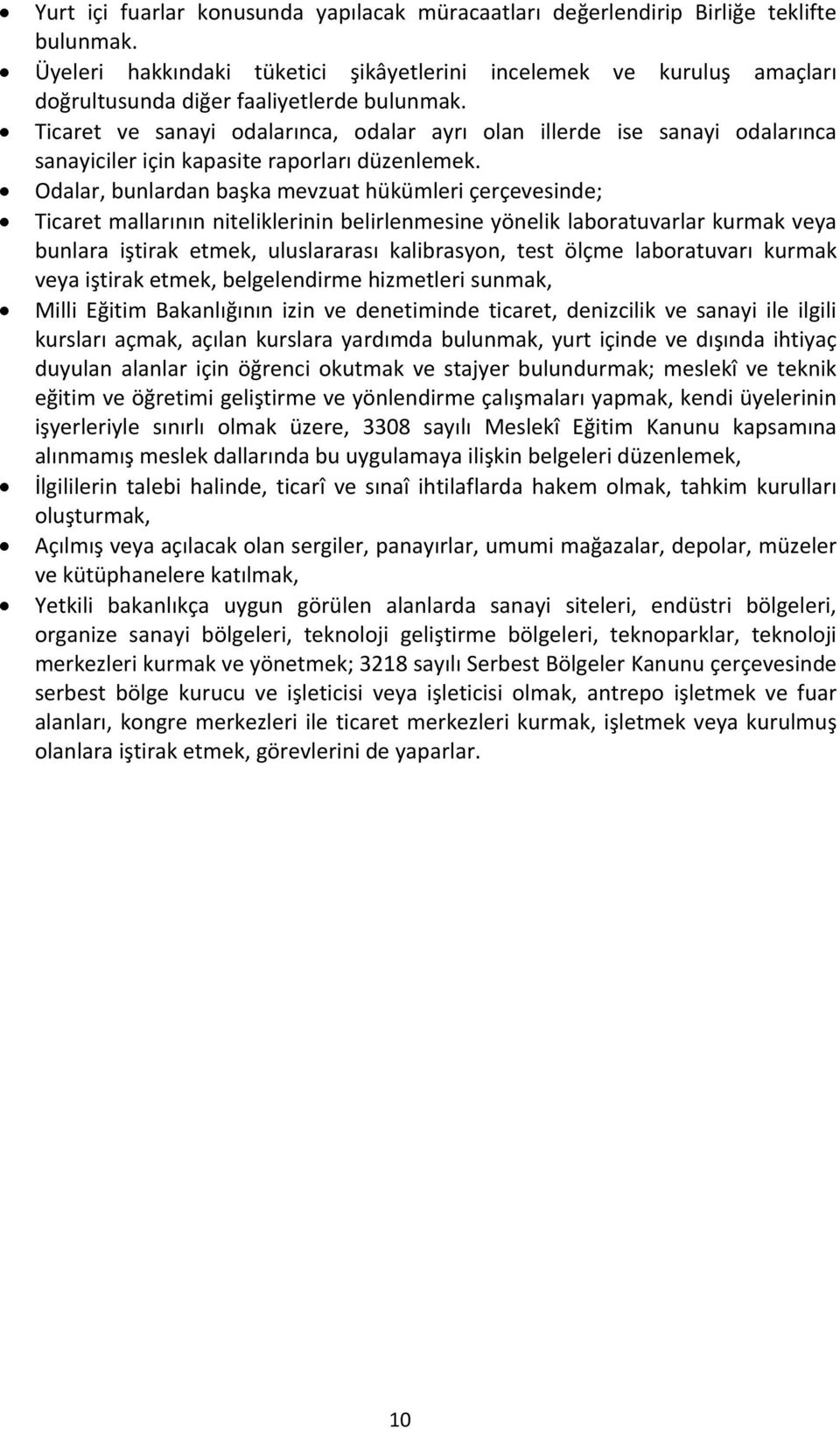 Ticaret ve sanayi odalarınca, odalar ayrı olan illerde ise sanayi odalarınca sanayiciler için kapasite raporları düzenlemek.