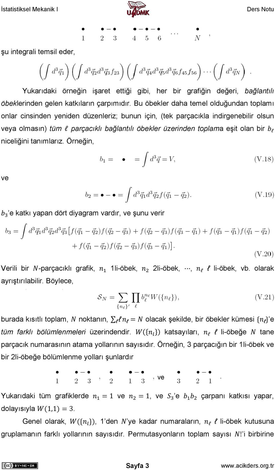 olan bir l niceliğini tanımlarız. Örneğin, e katkı yapan dört diyagram vardır, şunu rir Verili bir -parçacıklı grafik, 1li-öbek, 2li-öbek,, l l li-öbek, vb. olarak ayrıştırılabilir.