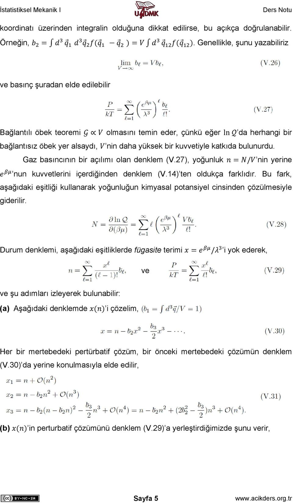 katkıda bulunurdu. Gaz basıncının bir açılımı olan denklem (V.27), yoğunluk / nin yerine nun kuvtlerini içerdiğinden denklem (V.14) ten oldukça farklıdır.