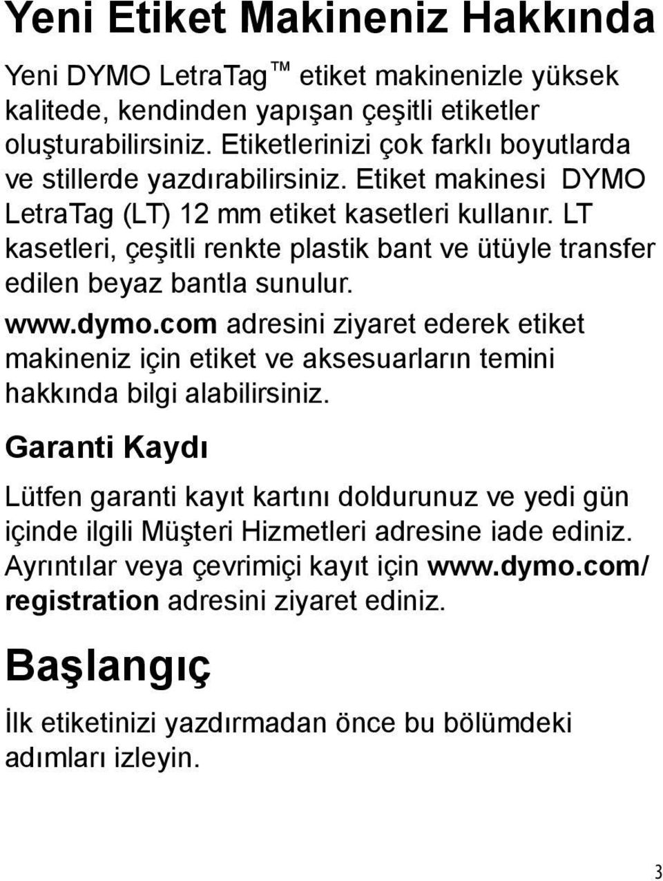 LT kasetleri, çeşitli renkte plastik bant ve ütüyle transfer edilen beyaz bantla sunulur. www.dymo.