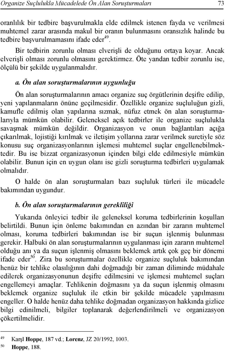 Öte yandan tedbir zorunlu ise, ölçülü bir şekilde uygulanmalıdır. a.