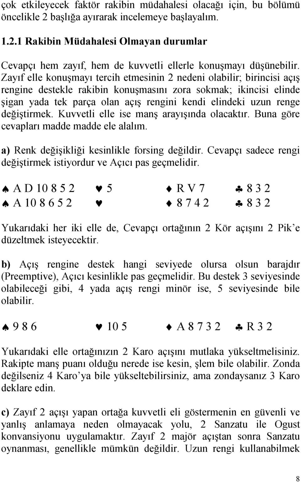 renge değiştirmek. Kuvvetli elle ise manş arayõşõnda olacaktõr. Buna göre cevaplarõ madde madde ele alalõm. a) Renk değişikliği kesinlikle forsing değildir.