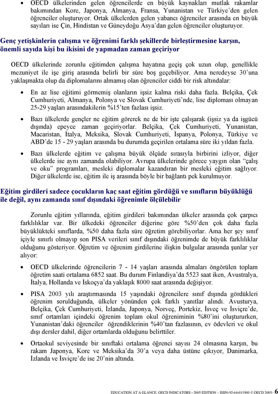 Genç yetişkinlerin çalışma ve öğrenimi farklı şekillerde birleştirmesine karşın, önemli sayıda kişi bu ikisini de yapmadan zaman geçiriyor OECD ülkelerinde zorunlu eğitimden çalışma hayatına geçiş