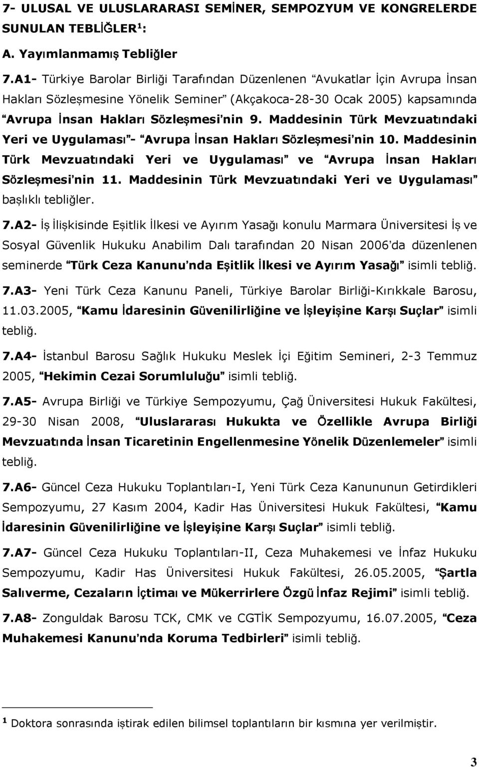 Maddesinin Türk Mevzuatındaki Yeri ve Uygulaması - Avrupa İnsan Hakları Sözleşmesi nin 10. Maddesinin Türk Mevzuatındaki Yeri ve Uygulaması ve Avrupa İnsan Hakları Sözleşmesi nin 11.