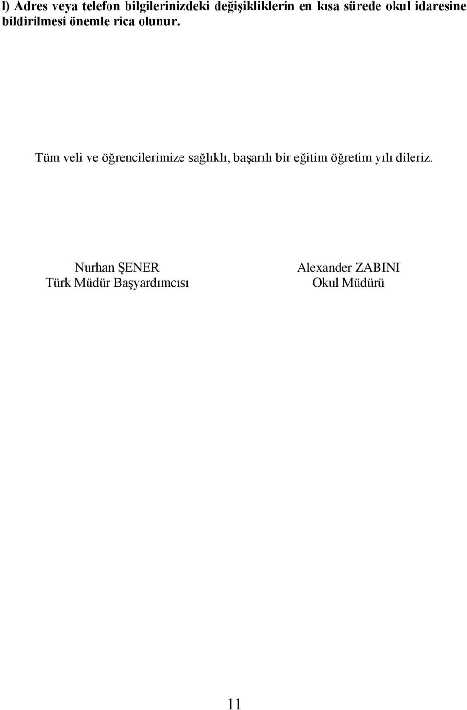 Tüm veli ve öğrencilerimize sağlıklı, başarılı bir eğitim öğretim