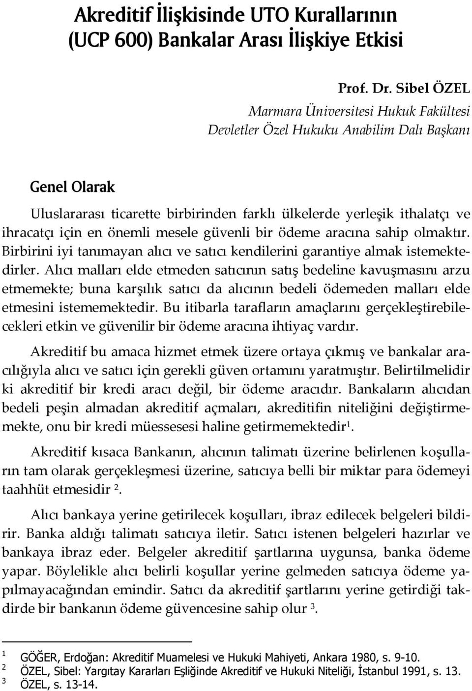 önemli mesele güvenli bir ödeme aracına sahip olmaktır. Birbirini iyi tanımayan alıcı ve satıcı kendilerini garantiye almak istemektedirler.