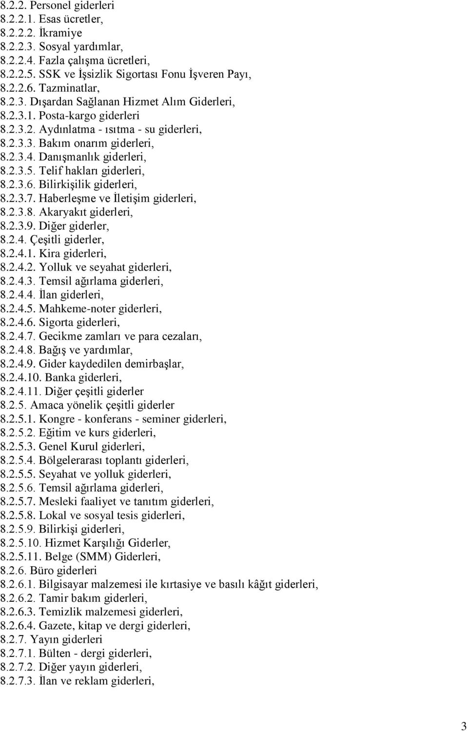 DanıĢmanlık giderleri, 8.2.3.5. Telif hakları giderleri, 8.2.3.6. BilirkiĢilik giderleri, 8.2.3.7. HaberleĢme ve ĠletiĢim giderleri, 8.2.3.8. Akaryakıt giderleri, 8.2.3.9. Diğer giderler, 8.2.4.