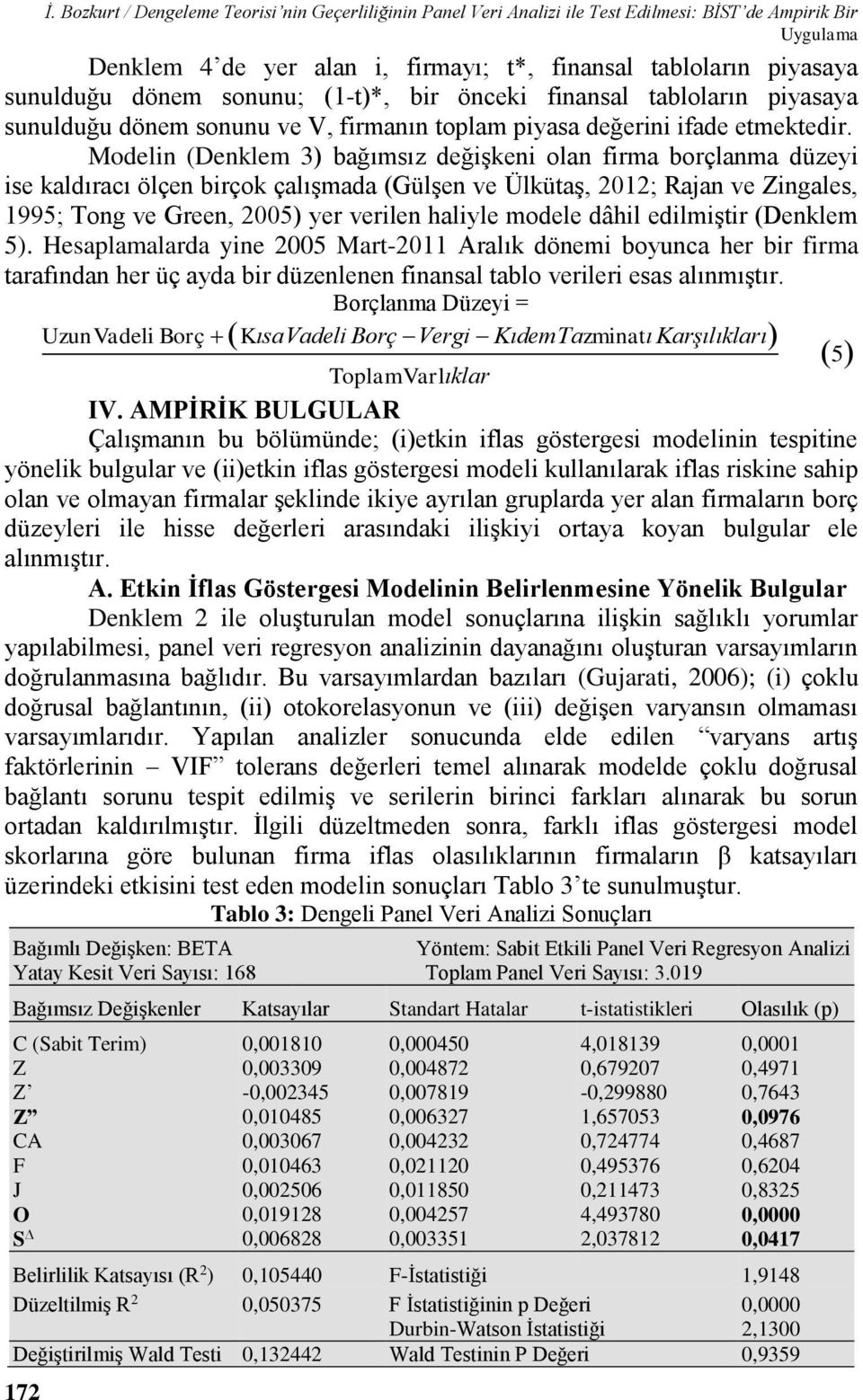 önceki finansal tabloların piyasaya sunulduğu dönem sonunu ve V, firmanın toplam piyasa değerini ifade etmektedir.