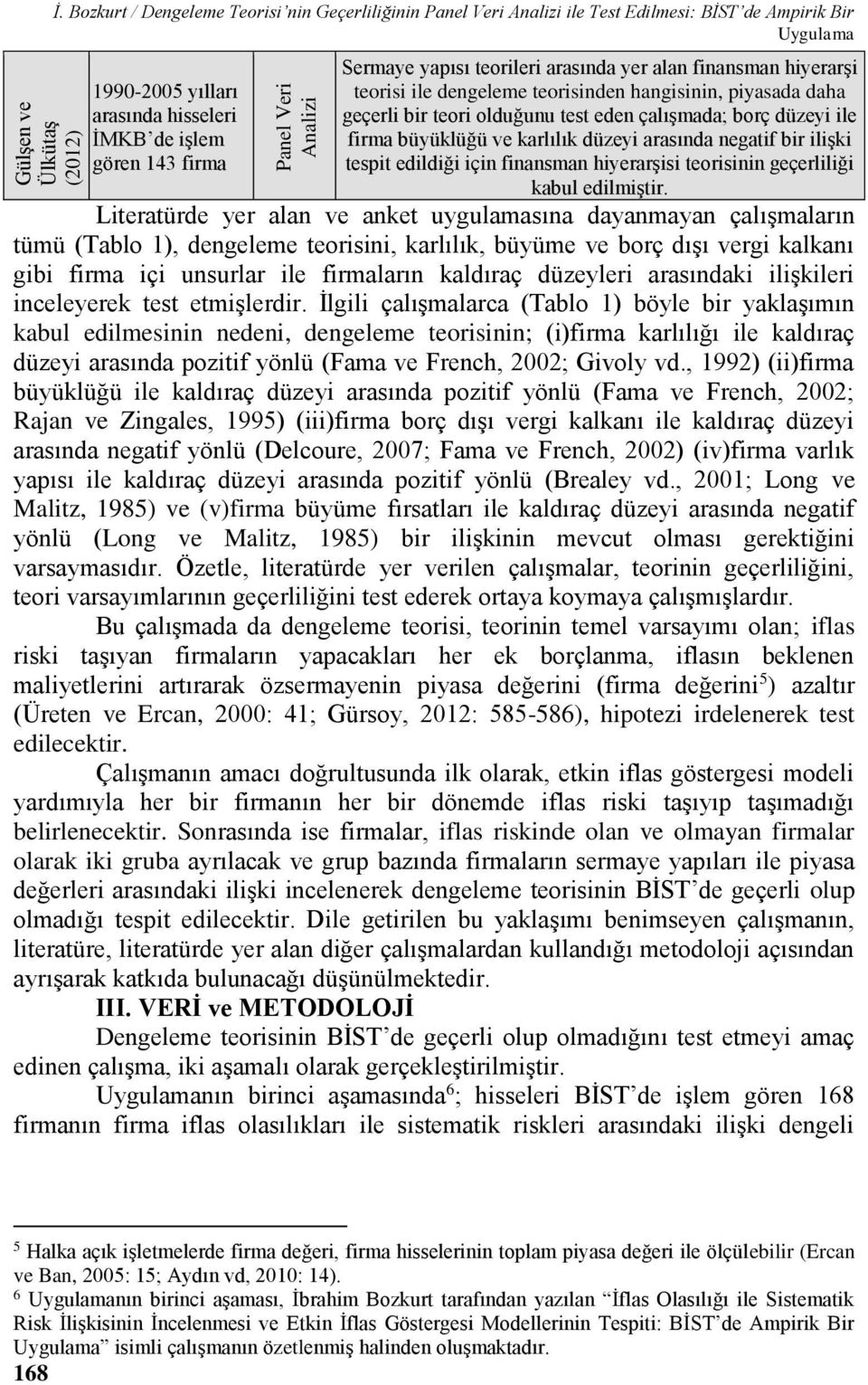 alan finansman hiyerarşi teorisi ile dengeleme teorisinden hangisinin, piyasada daha geçerli bir teori olduğunu test eden çalışmada; borç düzeyi ile firma büyüklüğü ve karlılık düzeyi arasında