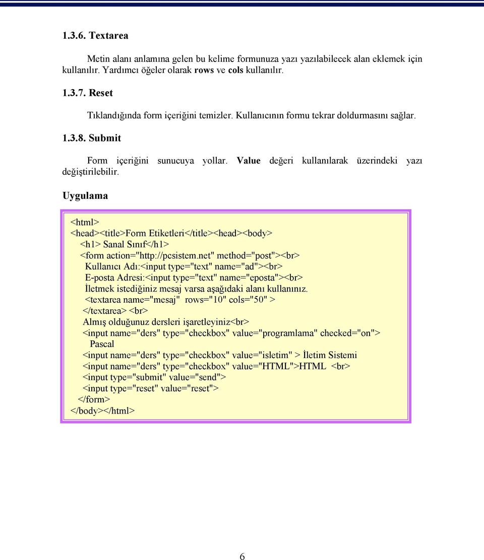 Uygulama <html> <head><title>form Etiketleri</title><head><body> <h1> Sanal Sınıf</h1> <form action="http://pcsistem.