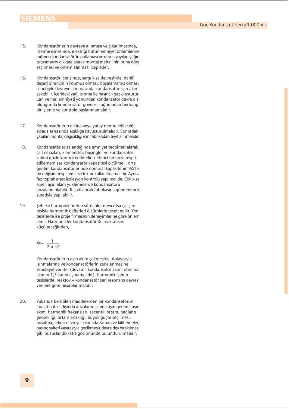 mahallinin buna göre seçilmesi ve önlem alınması icap eder. 6.