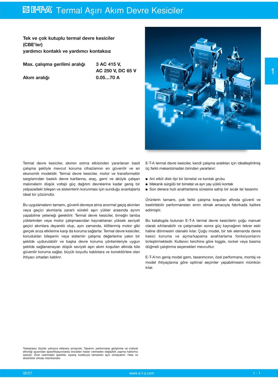 Termal devre kesiciler, motor ve transformatör sargılarından baskılı devre kartlarına, araç, gemi ve aküyle çalışan makinelerin düşük voltajlı güç dağıtım devrelerine kadar geniş bir yelpazedeki