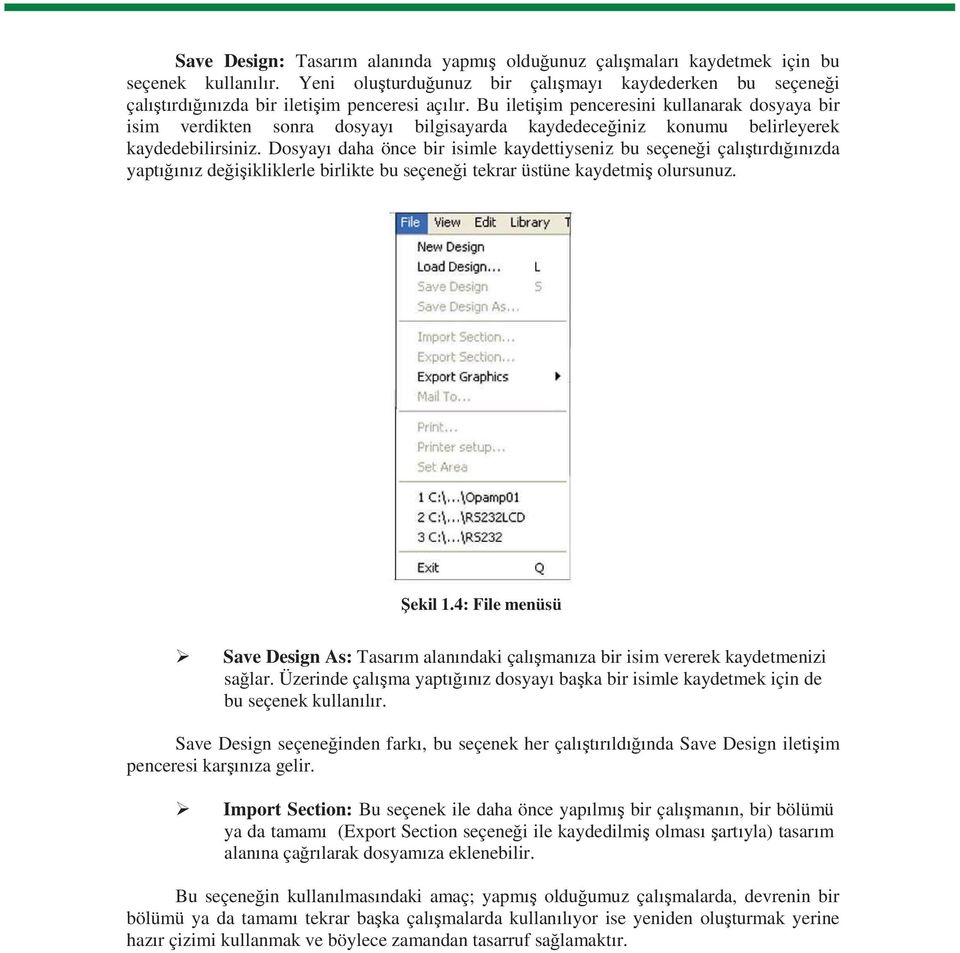 Dosyay daha önce bir isimle kaydettiyseniz bu seçenei çaltrdnzda yaptnz deiikliklerle birlikte bu seçenei tekrar üstüne kaydetmi olursunuz. ekil 1.