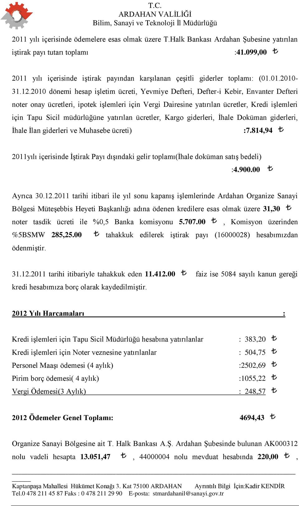 2010 dönemi hesap işletim ücreti, Yevmiye Defteri, Defter-i Kebir, Envanter Defteri noter onay ücretleri, ipotek işlemleri için Vergi Dairesine yatırılan ücretler, Kredi işlemleri için Tapu Sicil