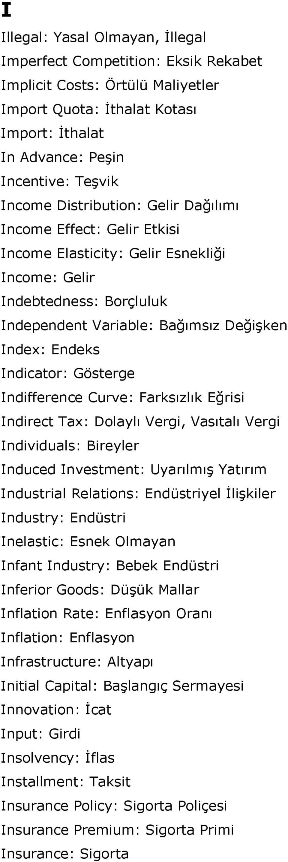 Gösterge Indifference Curve: Farksızlık Eğrisi Indirect Tax: Dolaylı Vergi, Vasıtalı Vergi Individuals: Bireyler Induced Investment: Uyarılmış Yatırım Industrial Relations: Endüstriyel İlişkiler