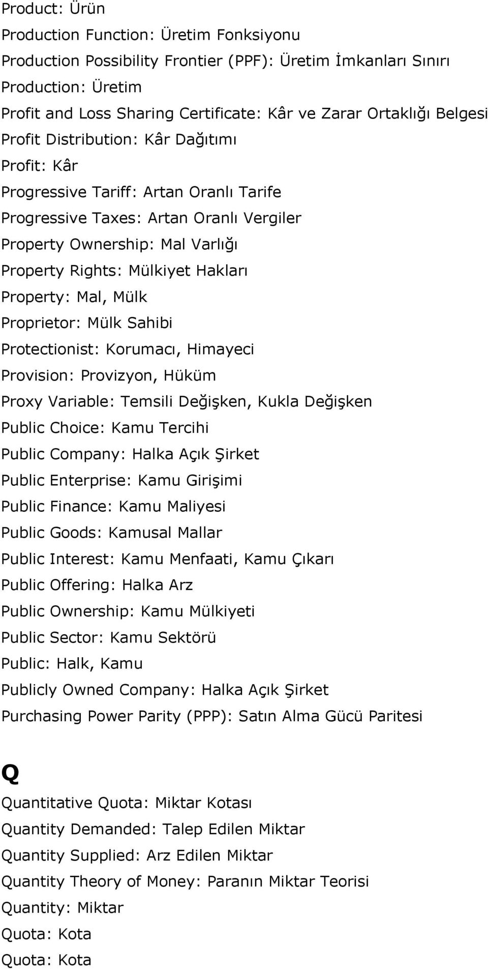 Hakları Property: Mal, Mülk Proprietor: Mülk Sahibi Protectionist: Korumacı, Himayeci Provision: Provizyon, Hüküm Proxy Variable: Temsili Değişken, Kukla Değişken Public Choice: Kamu Tercihi Public