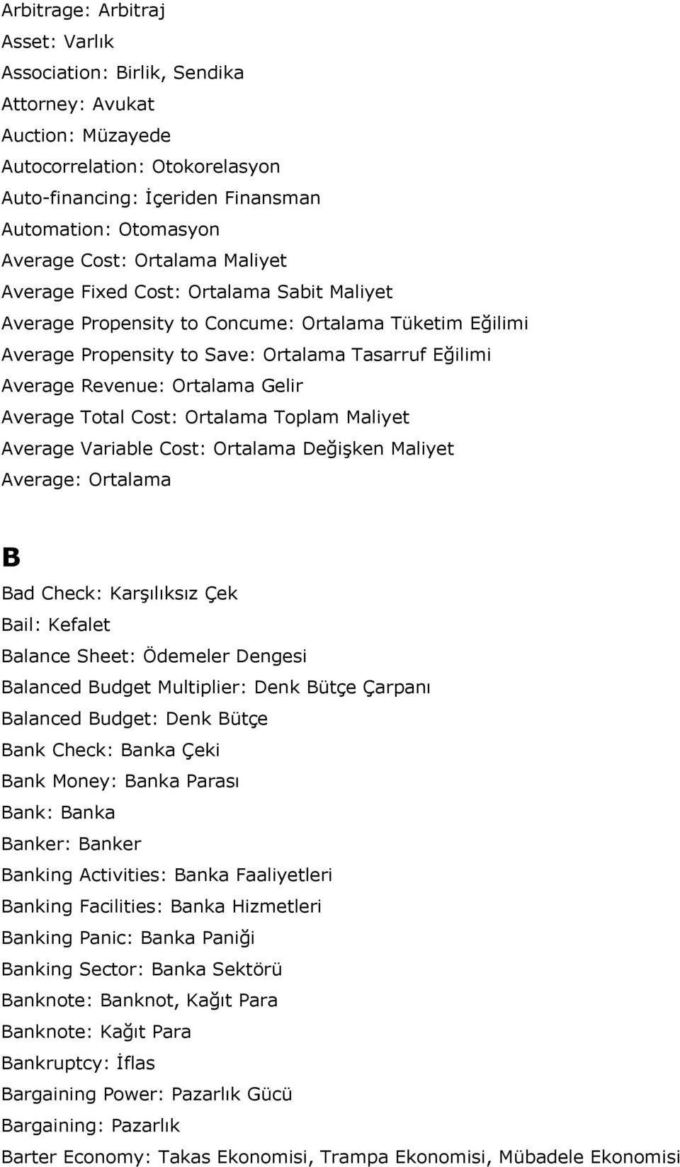 Gelir Average Total Cost: Ortalama Toplam Maliyet Average Variable Cost: Ortalama Değişken Maliyet Average: Ortalama B Bad Check: Karşılıksız Çek Bail: Kefalet Balance Sheet: Ödemeler Dengesi