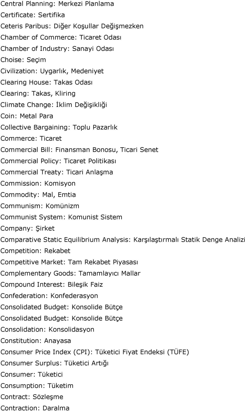 Finansman Bonosu, Ticari Senet Commercial Policy: Ticaret Politikası Commercial Treaty: Ticari Anlaşma Commission: Komisyon Commodity: Mal, Emtia Communism: Komünizm Communist System: Komunist Sistem