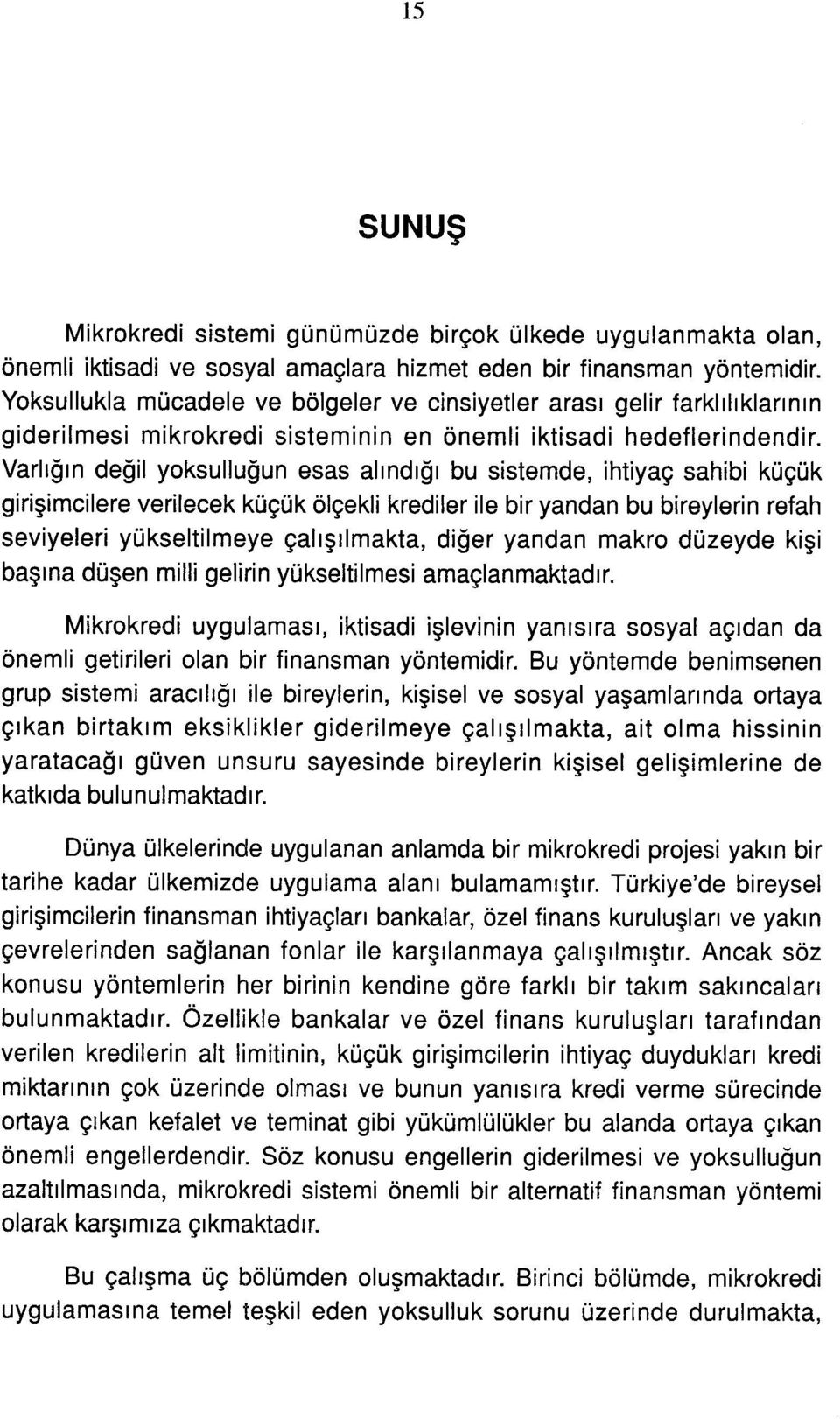 Varlığın değil yksulluğun esas alındığı bu sistemde, ihtiyaç sahibi küçük girişimcilere verilecek küçük ölçekli krediler ile bir yandan bu bireylerin refah seviyeleri yükseltilmeye çalışılmakta,