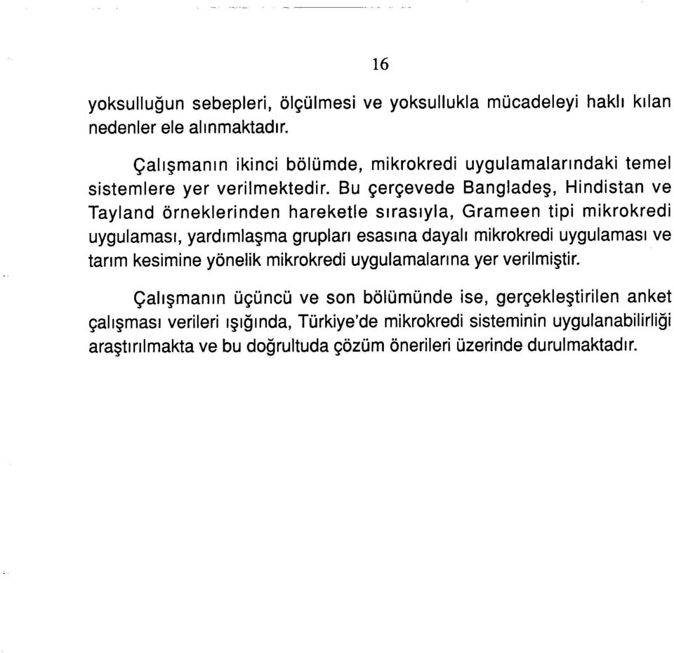 Bu çerçevede Bangladeş, Hindistan ve Tayland örneklerinden hareketle sırasıyla, Grameen tipi mikrkredi uygulaması, yardımlaşma grupları esasına dayalı