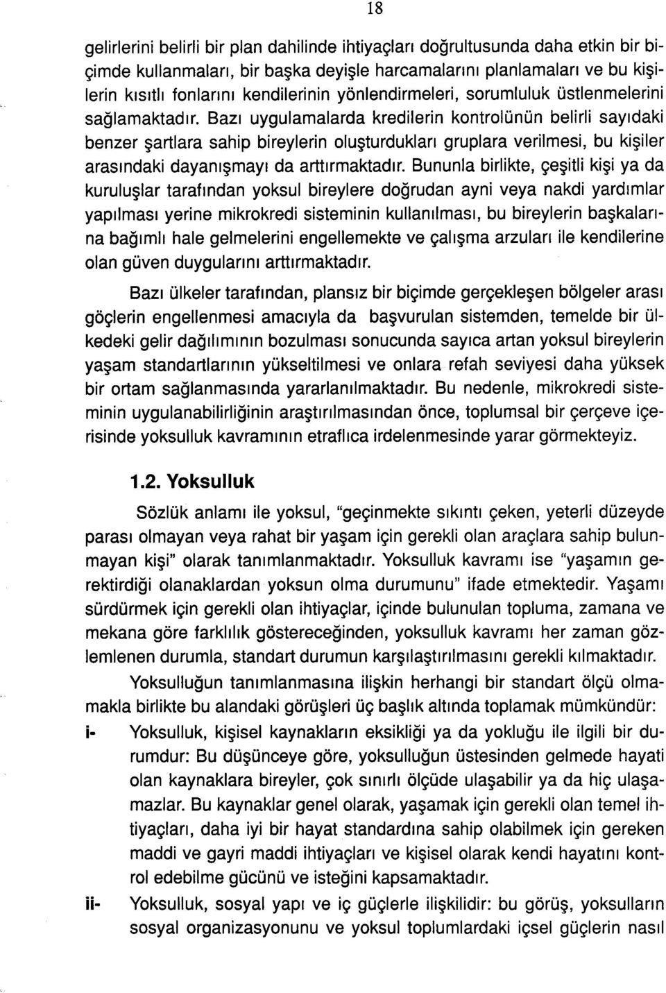 Bazı uygulamalarda kredilerin kntrlünün belirli sayıdaki benzer şartlara sahip bireylerin luşturdukları gruplara verilmesi, bu kişiler arasındaki dayanışmayı da arttırmaktadır.