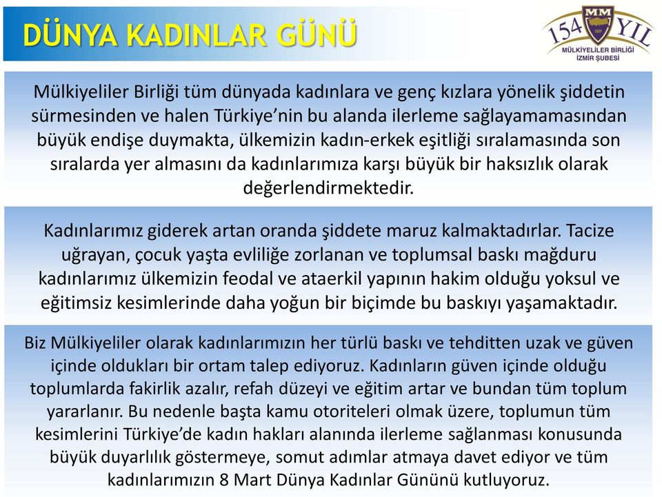 Tacize uğrayan, çocuk yaşta evliliğe zorlanan ve toplumsal baskı mağduru kadınlarımız ülkemizin feodal ve ataerkil yapının hakim olduğu yoksul ve eğitimsiz kesimlerinde daha yoğun bir biçimde bu