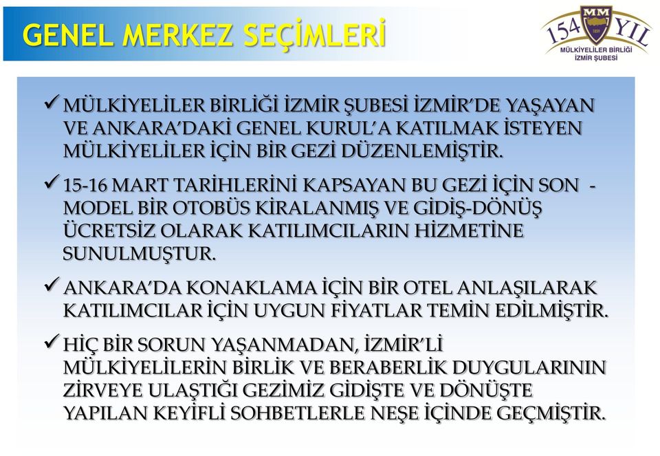 15-16 MART TARİHLERİNİ KAPSAYAN BU GEZİ İÇİN SON - MODEL BİR OTOBÜS KİRALANMIŞ VE GİDİŞ-DÖNÜŞ ÜCRETSİZ OLARAK KATILIMCILARIN HİZMETİNE SUNULMUŞTUR.