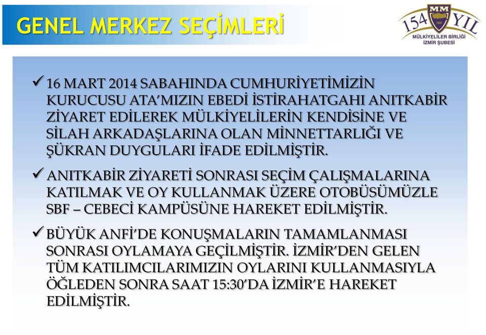 ANITKABİR ZİYARETİ SONRASI SEÇİM ÇALIŞMALARINA KATILMAK VE OY KULLANMAK ÜZERE OTOBÜSÜMÜZLE SBF CEBECİ KAMPÜSÜNE HAREKET EDİLMİŞTİR.