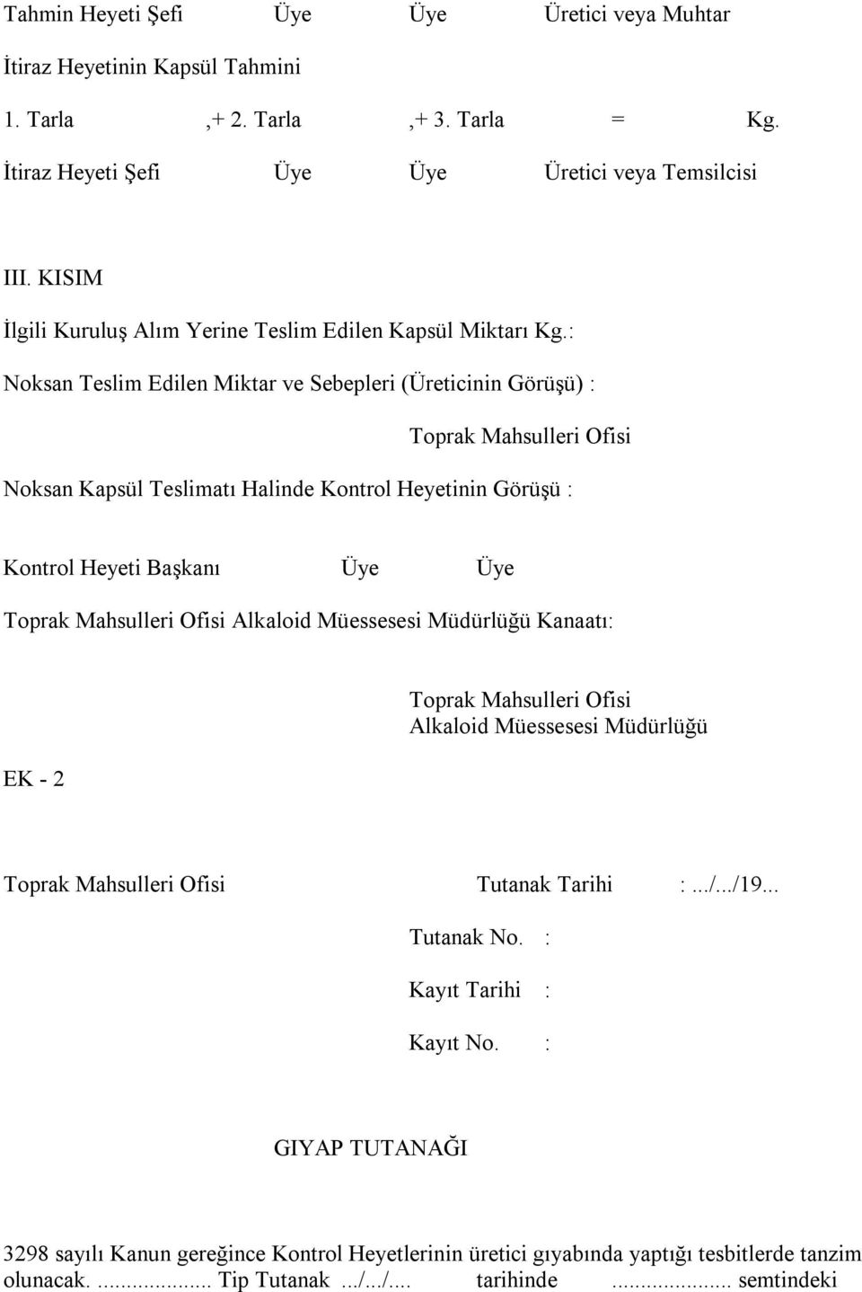 : Noksan Teslim Edilen Miktar ve Sebepleri (Üreticinin Görüşü) : Toprak Mahsulleri Ofisi Noksan Kapsül Teslimatı Halinde Kontrol Heyetinin Görüşü : Kontrol Heyeti Başkanı Üye Üye Toprak Mahsulleri