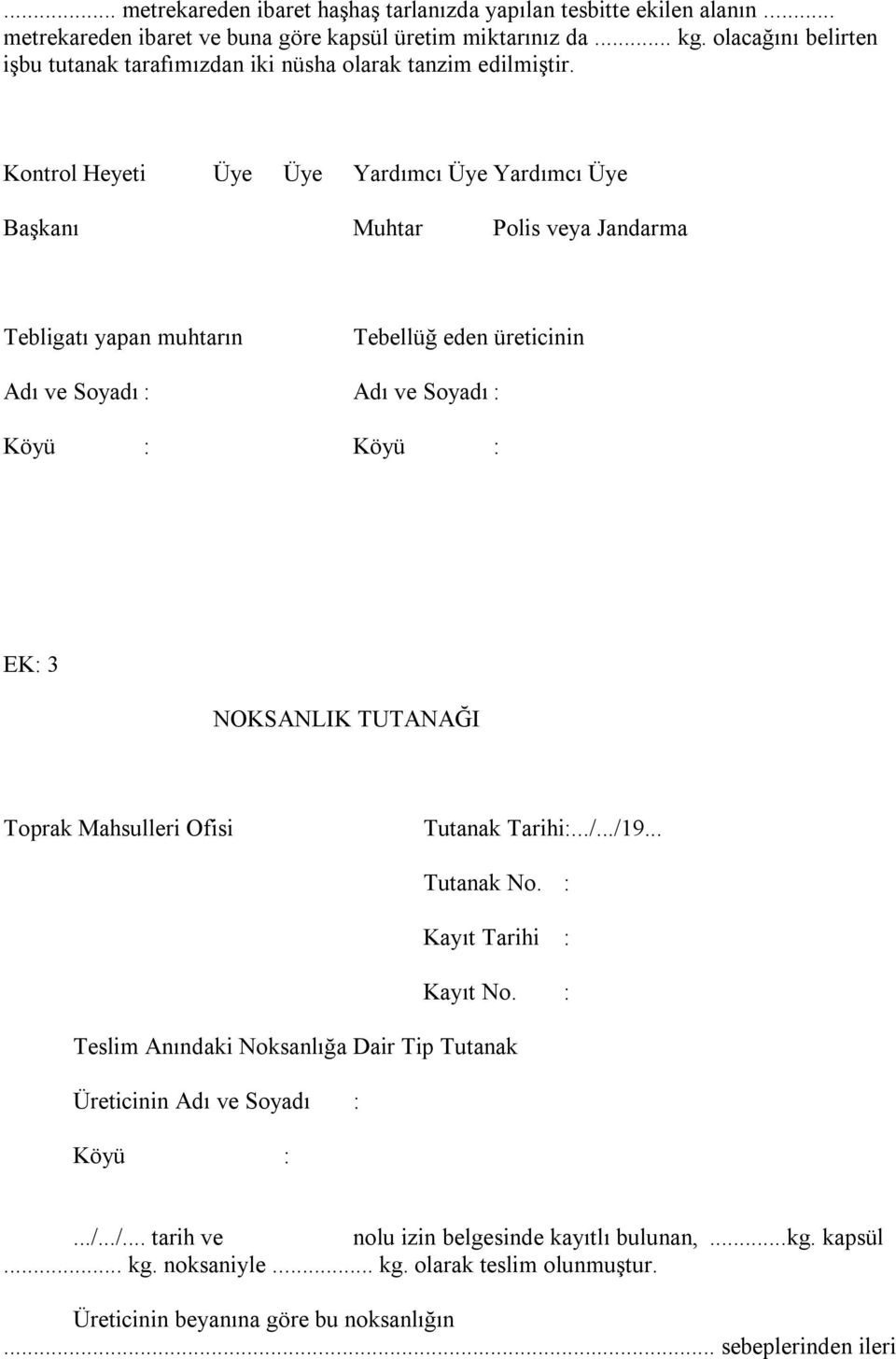 Kontrol Heyeti Üye Üye Yardımcı Üye Yardımcı Üye Başkanı Muhtar Polis veya Jandarma Tebligatı yapan muhtarın Tebellüğ eden üreticinin Adı ve Soyadı : Adı ve Soyadı : Köyü : Köyü : EK: 3 NOKSANLIK