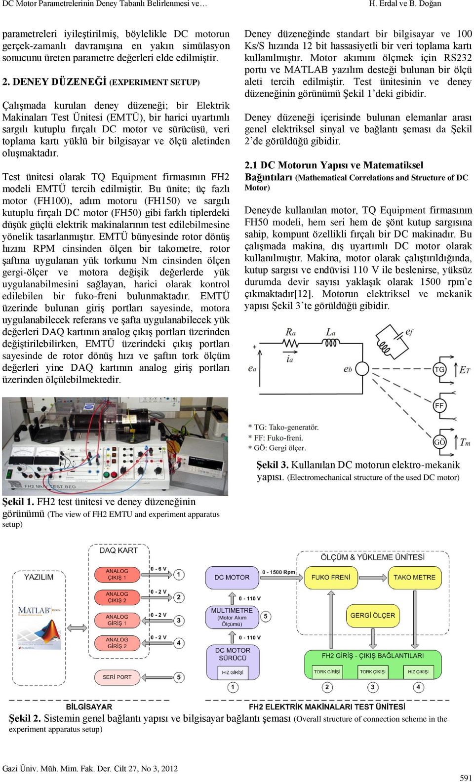 DENEY DÜZENEĞĠ (EXPERIMENT SETUP) Çalışmada kurulan deney düzeneği; bir Elektrik Makinaları Test Ünitesi (EMTÜ), bir harici uyartımlı sargılı kutuplu fırçalı DC motor ve sürücüsü, veri toplama kartı