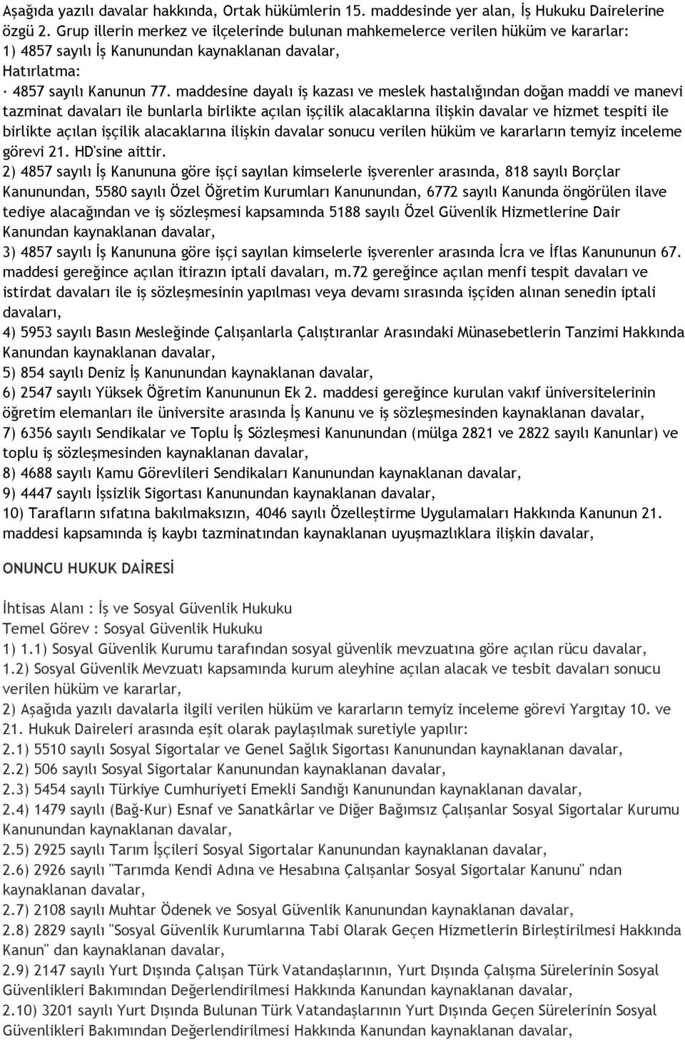 maddesine dayalı iş kazası ve meslek hastalığından doğan maddi ve manevi tazminat davaları ile bunlarla birlikte açılan işçilik alacaklarına ilişkin davalar ve hizmet tespiti ile birlikte açılan