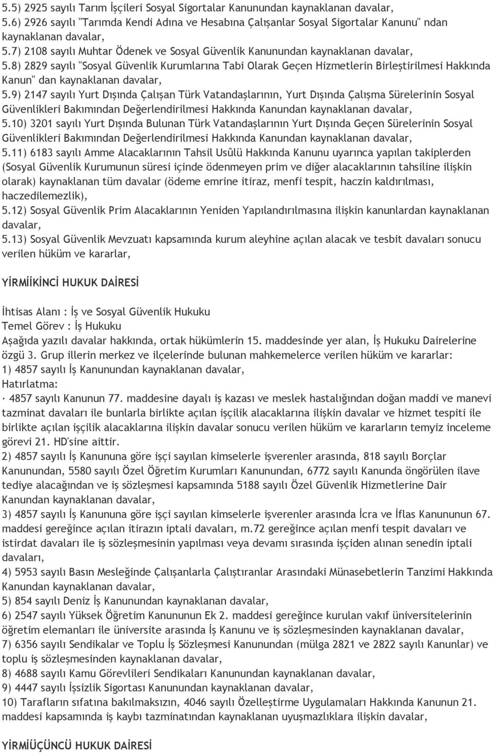 8) 2829 sayılı "Sosyal Güvenlik Kurumlarına Tabi Olarak Geçen Hizmetlerin Birleştirilmesi Hakkında Kanun" dan kaynaklanan davalar, 5.