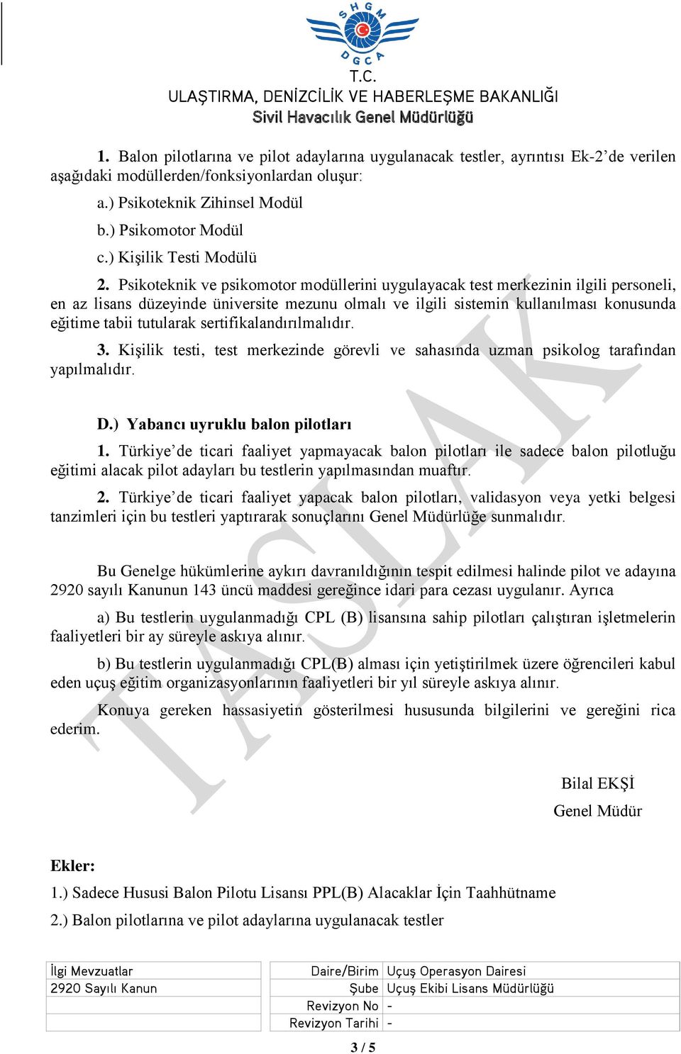 Psikoteknik ve psikomotor modüllerini uygulayacak test merkezinin ilgili personeli, en az lisans düzeyinde üniversite mezunu olmalı ve ilgili sistemin kullanılması konusunda eğitime tabii tutularak